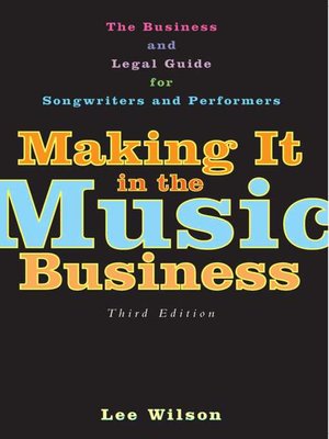 cover image of Making It in the Music Business: the Business and Legal Guide for Songwriters and Performers
